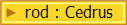 rod : Cedrus