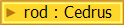 rod : Cedrus