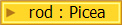 rod : Picea